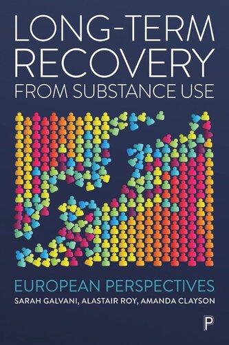 Longterm Recovery From Substance Use European Perspectives Sarah Galvani Editor Alastair Roy Editor Amanda Clayson Editor