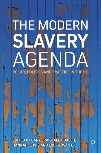 The Modern Slavery Agenda Policy Politics And Practice Gary Craig Editor Alex Balch Editor Hannah Lewis Editor Louise Waite Editor