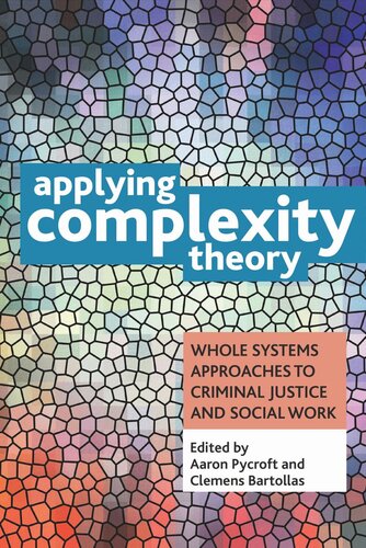 Applying Complexity Theory Whole Systems Approaches To Criminal Justice And Social Work Aaron Pycroft Editor Clemens Bartollas Editor