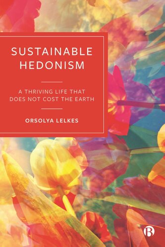 Sustainable Hedonism A Thriving Life That Does Not Cost The Earth Orsolya Lelkes