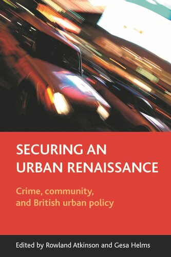 Securing An Urban Renaissance Crime Community And British Urban Policy Rowland Atkinson Editor Gesa Helms Editor
