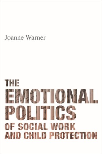 The Emotional Politics Of Social Work And Child Protection Joanne Warner