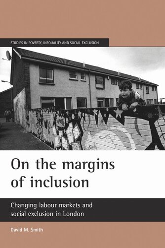 On The Margins Of Inclusion Changing Labour Markets And Social Exclusion In London David M Smith