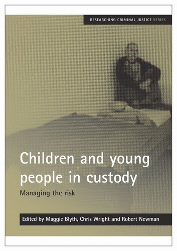 Children And Young People In Custody Managing The Risk Maggie Blyth Editor Chris Wright Editor Robert Newman Editor