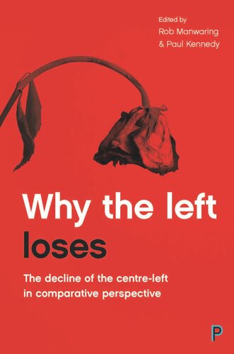 Why The Left Loses The Decline Of The Centreleft In Comparative Perspective Rob Manwaring Editor Paul Kennedy Editor