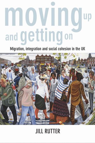 Moving Up And Getting On Migration Integration And Social Cohesion In The Uk Jill Rutter