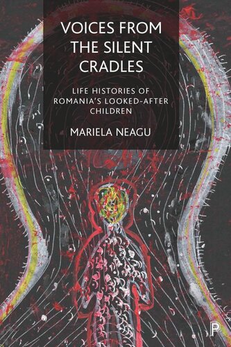 Voices From The Silent Cradles Life Histories Of Romanias Lookedafter Children Mariela Neagu