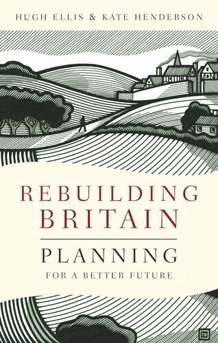 Rebuilding Britain Planning For A Better Future Hugh Ellis Kate Henderson