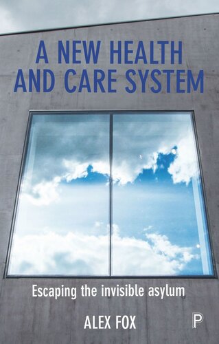 A New Health And Care System Escaping The Invisible Asylum Alex Fox