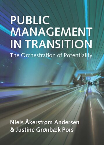 Public Management In Transition The Orchestration Of Potentiality Niels Kerstrm Andersen Justine Grnbk Pors