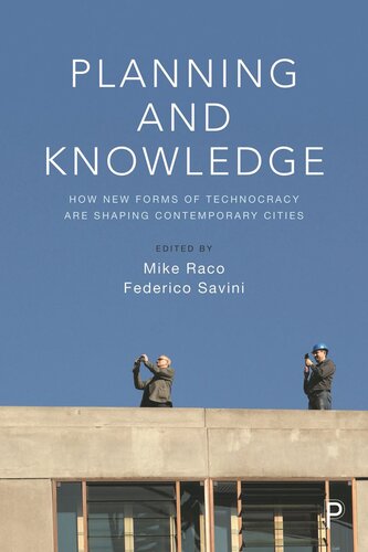 Planning And Knowledge How New Forms Of Technocracy Are Shaping Contemporary Cities Mike Raco Editor Federico Savini Editor
