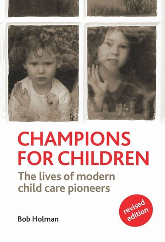 Champions For Children The Lives Of Modern Child Care Pioneers Bob Holman
