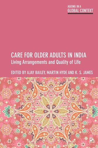 Care For Older Adults In India Living Arrangements And Quality Of Life Ajay Bailey Editor Martin Hyde Editor K S James Editor