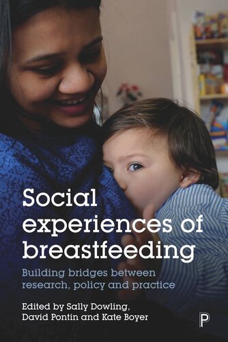 Social Experiences Of Breastfeeding Building Bridges Between Research Policy And Practice Sally Dowling Editor David Pontin Editor Kate Boyer Editor