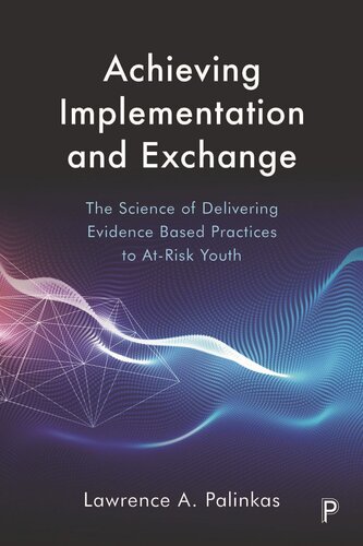 Achieving Implementation And Exchange The Science Of Delivering Evidencebased Practices To Atrisk Youth Lawrence A Palinkas