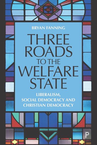 Three Roads To The Welfare State Liberalism Social Democracy And Christian Democracy Bryan Fanning