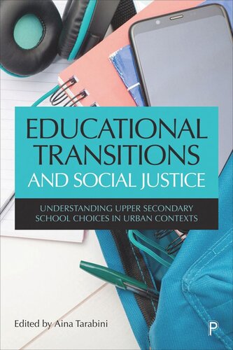 Educational Transitions And Social Justice Understanding Upper Secondary School Choices In Urban Contexts Aina Tarabini Editor