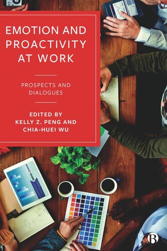 Emotion And Proactivity At Work Prospects And Dialogues Kelly Z Peng Editor Chiahuei Wu Editor