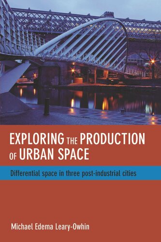 Exploring The Production Of Urban Space Differential Space In Three Postindustrial Cities Michael Edema Learyowhin