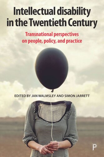 Intellectual Disability In The Twentieth Century Transnational Perspectives On People Policy And Practice Jan Walmsley Editor Simon Jarrett Editor