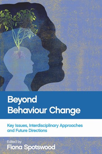 Beyond Behaviour Change Key Issues Interdisciplinary Approaches And Future Directions Fiona Spotswood Editor