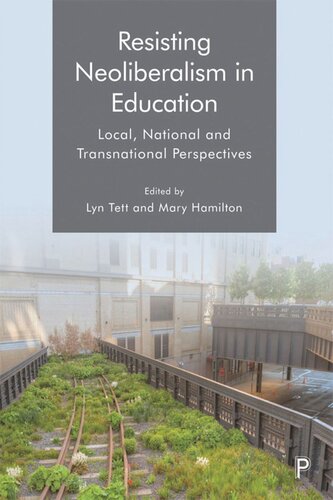 Resisting Neoliberalism In Education Local National And Transnational Perspectives Lyn Tett Editor Mary Hamilton Editor