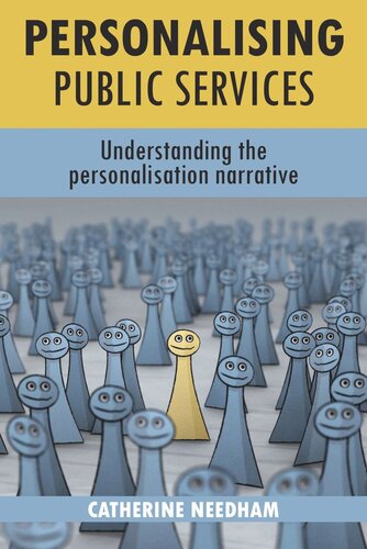 Personalising Public Services Understanding The Personalisation Narrative Catherine Needham