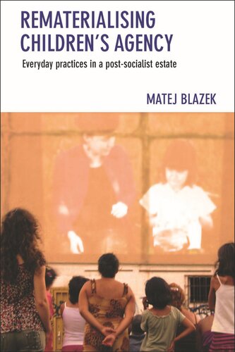 Rematerialising Childrens Agency Everyday Practices In A Postsocialist Estate Matej Blazek