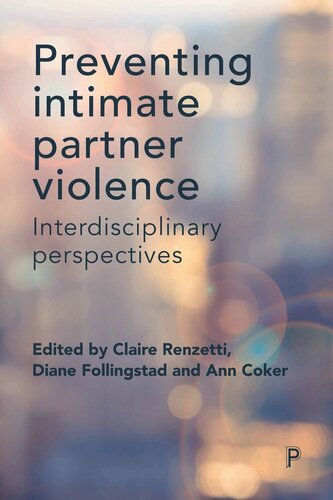 Preventing Intimate Partner Violence Interdisciplinary Perspectives Claire Renzetti Editor Diane Follingstad Editor Ann Coker Editor