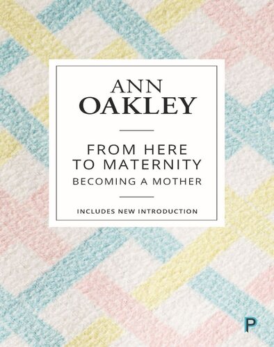 From Here To Maternity Becoming A Mother Ann Oakley