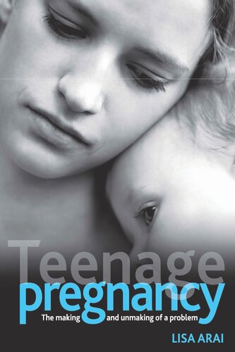 Teenage Pregnancy The Making And Unmaking Of A Problem Lisa Arai