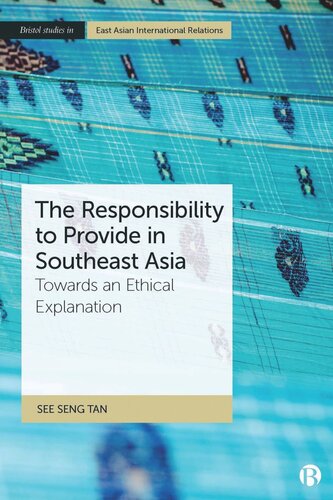 The Responsibility To Provide In Southeast Asia Towards An Ethical Explanation See Seng Tan