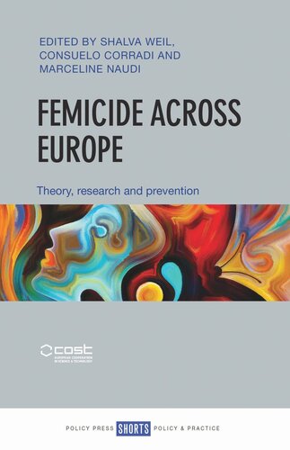 Femicide Across Europe Theory Research And Prevention Shalva Weil Editor Consuelo Corradi Editor Marceline Naudi Editor