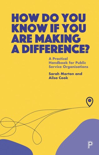 How Do You Know If You Are Making A Difference A Practical Handbook For Public Service Organisations Sarah Morton Ailsa Cook