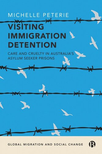 Visiting Immigration Detention Care And Cruelty In Australias Asylum Seeker Prisons Michelle Peterie