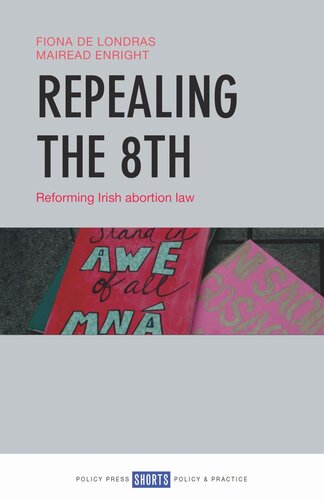 Repealing The 8th Reforming Irish Abortion Law Fiona De Londras Mirad Enright