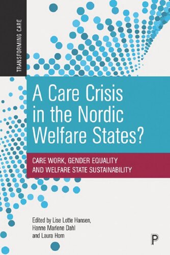 A Care Crisis In The Nordic Welfare States Care Work Gender Equality And Welfare State Sustainability Lise Lotte Hansen Editor Hanne Marlene Dahl Editor Laura Horn Editor