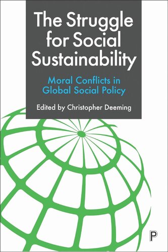 The Struggle For Social Sustainability Moral Conflicts In Global Social Policy Christopher Deeming Editor