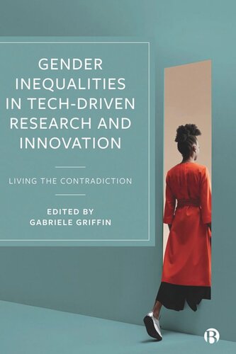 Gender Inequalities In Techdriven Research And Innovation Living The Contradiction Gabriele Griffin Editor