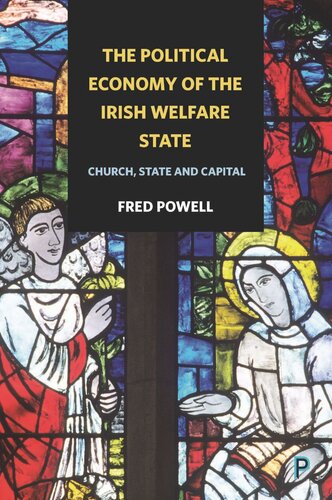 The Political Economy Of The Irish Welfare State Church State And Capital Fred Powell