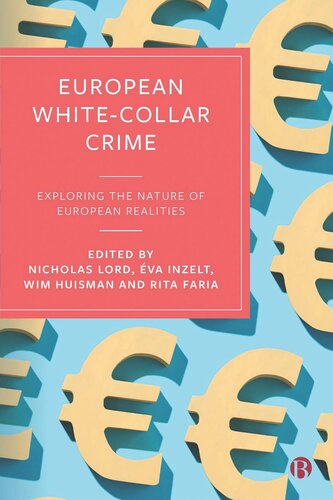 European Whitecollar Crime Exploring The Nature Of European Realities Nicholas Lord Editor Va Inzelt Editor Wim Huisman Editor Rita Faria Editor