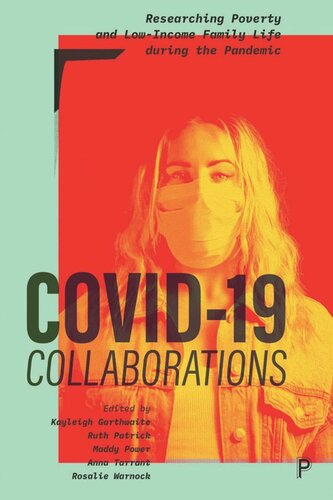 Covid19 Collaborations Researching Poverty And Lowincome Family Life During The Pandemic Kayleigh Garthwaite Editor Ruth Patrick Editor Maddy Power Editor Anna Tarrant Editor Rosalie Warnock Editor