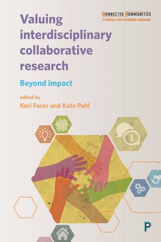 Valuing Interdisciplinary Collaborative Research Beyond Impact Keri Facer Editor Kate Pahl Editor