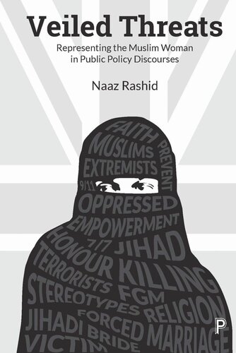 Veiled Threats Representing The Muslim Woman In Public Policy Discourses Naaz Rashid