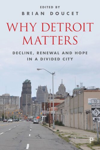 Why Detroit Matters Decline Renewal And Hope In A Divided City Brian Doucet Editor
