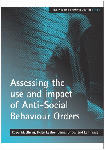Assessing The Use And Impact Of Antisocial Behaviour Orders Roger Matthews Helen Easton Daniel Briggs Ken Pease Obe