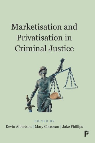Marketisation And Privatisation In Criminal Justice 1st Edition Kevin Albertson