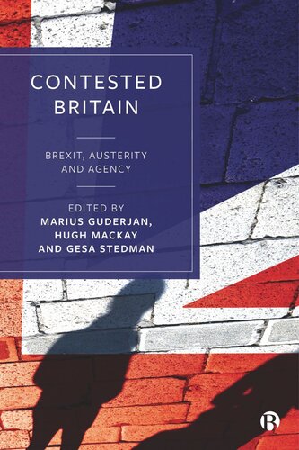 Contested Britain Brexit Austerity And Agency Marius Guderjan Editor Hugh Mackay Editor Gesa Stedman Editor