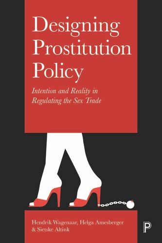 Designing Prostitution Policy Intention And Reality In Regulating The Sex Trade Hendrik Wagenaar Helga Amesberger Sietske Altink