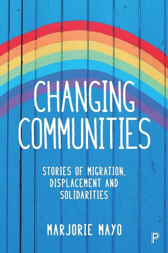 Changing Communities Stories Of Migration Displacement And Solidarities Marjorie Mayo